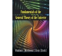 Fundamentals Of The General Theory Of The Universe