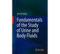 Fundamentals Of The Study Of Urine And Body Fluids