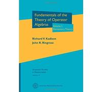 Fundamentals Of The Theory Of Operator Algebras