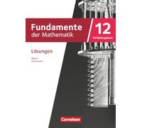 Fundamente der Mathematik 12. Jahrgangsstufe Vertiefungskurs. Bayern - Lösungen zum Schulbuch