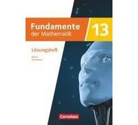 Fundamente Der Mathematik 13. Jahrgangsstufe - Ausgabe Bayern 2023 - Lösungen Zum Schulbuch