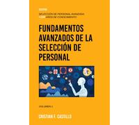 Fundamentos Avanzados De La Selección De Personal: Una Guía Completa Y Práctica Para Entender Y Aplicar Conceptos Avanzados: 2 (Selección De Personal Avanzada: +100 Años De Conocimiento)