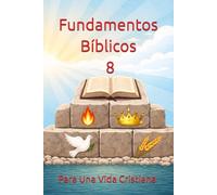Fundamentos Bíblicos Para Una Vida Cristiana: 8 Fundamentos Apostólicos