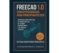 Fundamentos de FreeCAD 1.0 para principiantes 2026: Introducción práctica al modelado 3D, diseño paramétrico y dibujo técnico.