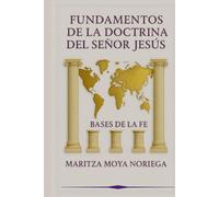 Fundamentos de la Doctrina del Señor Jesús: Bases de la Fe