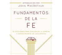 Fundamentos de la Fe / Foundations of the Faith: 13 Lecciones para crecer en la gracia y conocimiento de Cristo Jesus / 13 Lessons to Grow in the Grace and Knowledge of Jesus Christ