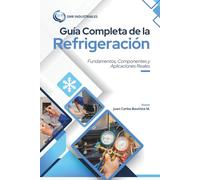 Fundamentos de la Refrigeración: Principios, Componentes y Aplicaciones Reales: Manual completo de refrigeración y aire acondicionado - Ciclo termodinámico, sistemas de compresión y absorción, manteni