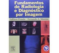 Fundamentos De Radiologia E Diagnóstico Por Imagem Fernando A Prando, Adilson Moreira (Auteur)