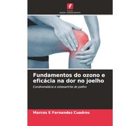 Fundamentos do ozono e eficácia na dor no joelho: Condromalácia e osteoartrite do joelho
