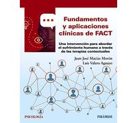 Fundamentos y aplicaciones clínicas de FACT: Una intervención para abordar el sufrimiento humano a través de las terapias contextuales