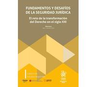 Fundamentos y desafíos de la seguridad jurídica. El reto de la transformación del Derecho en el Siglo XXI
