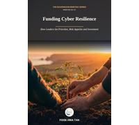 Funding Cyber Resilience: How Leaders Set Priorities, Risk Appetite and Investment