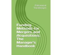 Funding Methods for Mergers and Acquisitions: The Manager’s Handbook