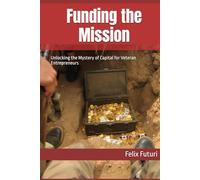 Funding the Mission: Unlocking the Mystery of Capital for Veteran Entrepreneurs