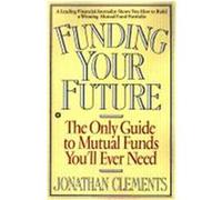 Funding Your Future Jonathan Clements (Auteur)