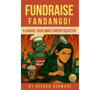 Fundraise Fandango!: A Choose Your Own Startup Disaster