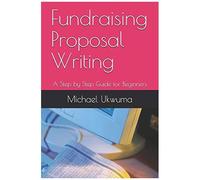 Fundraising Proposal Writing: A Step By Step Guide For Beginners