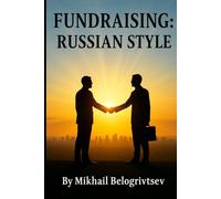 Fundraising: Russian Style: How to Raise Millions in Donations - Even When It Seems Impossible