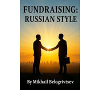 Fundraising: Russian Style: How to Raise Millions in Donations - Even When It Seems Impossible