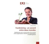 Fundraising : un accord entre deux mondes Modelisation de la construction d'un accord entre organisations mecenes et organisations d'intèret - Clarisse Vermès - Universitaires Europeennes - broché - E