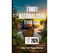Fundy National Park Travel Guide: Discover Tidal Wonders, Scenic Hikes, and Must-See Attractions in New Brunswick’s Hidden Gem