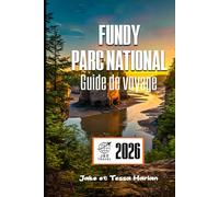 Fundy Parc national Guide de voyage: Découvrez les merveilles des marées, les randonnées pittoresques et les attractions incontournables du joyau caché du Nouveau-Brunswick
