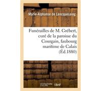 Funérailles de M. Grébert, curé de la paroisse du Courgain, faubourg maritime de Calais, allocution - Marie-Alphonse Lencquesaing - Hachette Bnf - broché - Livre