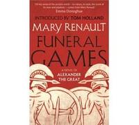 Funeral Games: A Novel of Alexander the Great: A Virago Modern Classic (Virago Modern Classics) Renault, Mary (Auteur)