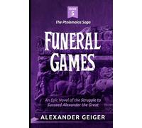 Funeral Games: An Epic Novel of the Struggle to Succeed Alexander the Great