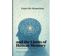 Funes the Memorious: and the Limits of Human Memory