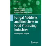 Fungal Additives and Bioactives in Food Processing Industries: Challenges and Prospects