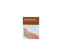 Fungal Infections: An Issue Of Infectious Disease Clinics