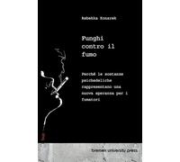 Funghi contro il fumo: Perché le sostanze psichedeliche rappresentano una nuova speranza per i fumatori