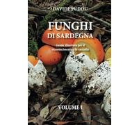 Funghi di Sardegna: Guida illustrata per il riconoscimento e la raccolta Volume I
