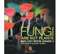 Fungi Are Not Plants - Biology Book Grade 4 Children's Biology Books