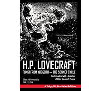 Fungi from Yuggoth - The Sonnet Cycle: Contextualized with a Selection of Other Lovecraft Poems - A Pulp-Lit Annotated Edition