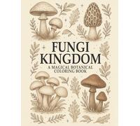 FUNGI KINGDOM: A Magical Botanical Coloring Book: 50 Unique Botanical Mushroom Illustrations