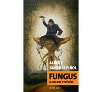 Fungus Le roi des Pyrénées - Albert Sanchez Pinol - Actes sud - broché - Roman
