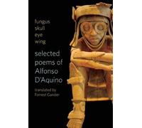 fungus skull eye wing: Selected Poems of Alfonso D'Aquino by ALFONSO D'AQUINO (2014-01-21)
