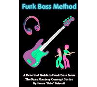 Funk Bass Method: A Practical guide to funk bass from the bass mastery series