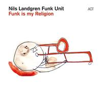 Nils Landgren Funk Unit – Funk Is My Religion – Vinyle LP 12" + MP3 – Neuf (A.C.T.)