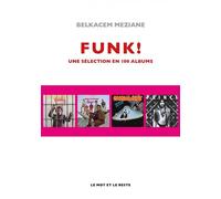 Funk! - Une sélection en 100 albums - Belkacem Meziane - Le Mot Et Le Reste - broché - Essai
