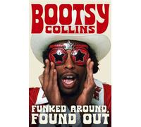Funked Around, Found Out - Bootsy Collins - White Rabbit - ebook (ePub) - Livre