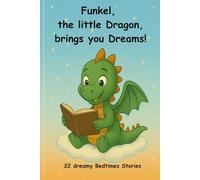 Funkel, the little Dragon, brings you dreams!: 22 dreamy Bedtime Stories