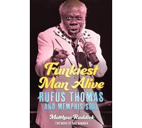 Funkiest Man Alive: Rufus Thomas and Memphis Soul