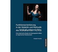 Funktionsorientierung in der Didaktik und Methodik des Vokalunterrichts: Eine empirische Studie mit Gesangslehrkräften an bayerischen Musikschulen