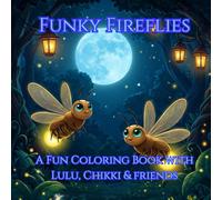 Funky Fireflies A Fun Coloring Book with Lulu, Chikki & friends