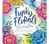 Funky Florals Art Coloring Book: 60 Patterns to Unlock Your Creativity with Colored Pencils, Markers & More
