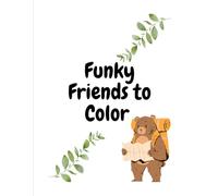 Funky Friends to Color: Color Your Favorite Animals and Let Your Imagination Run Wild!