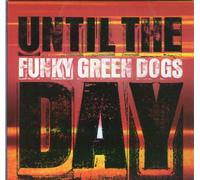 Funky Green Dogs - Until the Day